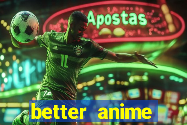 better anime download apk